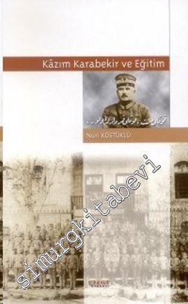 Kazım Karabekir ve Eğitim - Savaş ve Ermeni Terörünün Geride Bıraktığı Bir Dramın Hikâyesi -