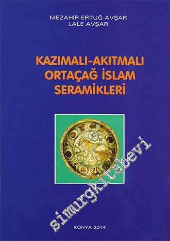 Kazımalı Akıtmalı Ortaçağ İslâm Seramikleri -