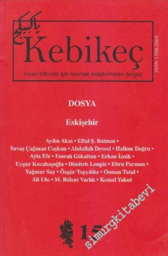 Kebikeç: İnsan Bilimleri İçin Kaynak Araştırmaları Dergisi, Dosya: Eskişehir - Sayı: 15 - 2003       2003