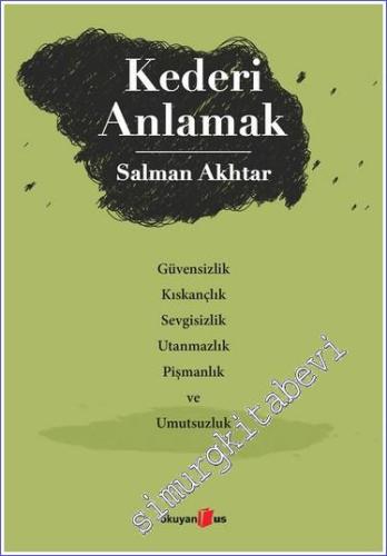 Kederi Anlamak: Güvensizlik Kıskançlık Sevgisizlik Utanmazlık Pişmanlık ve Umutsuzluk -        2024