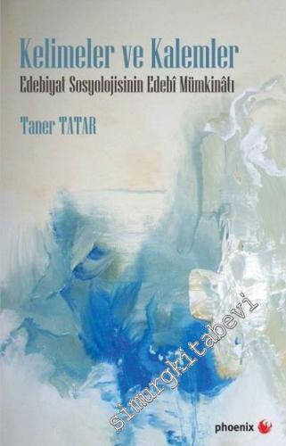 Kelimeler ve Kalemler : Edebiyat Sosyolojisinin Edebi Mümkinatı -