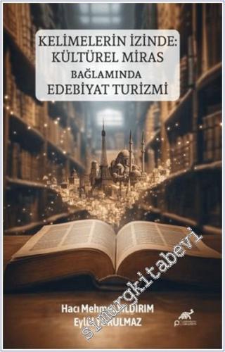 Kelimelerin İzinde: Kültürel Miras Bağlamında Edebiyat Turizmi -        2024