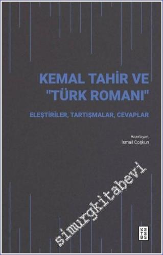 Kemal Tarir ve Türk Romanı: Eleştiriler Tartışmalar Cevaplar -        2023