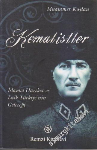 Kemalistler: İslâmcı Hareket ve Laik Türkiye'nin Geleceği -        2006