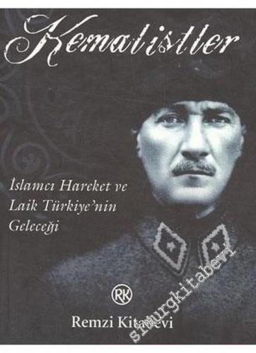 Kemalistler: İslâmcı Hareket ve Laik Türkiye'nin Geleceği -        2006