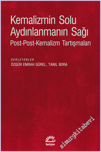 Kemalizmin Solu Aydınlanmanın Sağı : Post-Post-Kemalizm Tartışmaları -