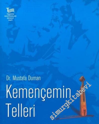 Kemençemin Telleri: Karadeniz Kemençesi, Kemençeciler ve Türküleri -        2004