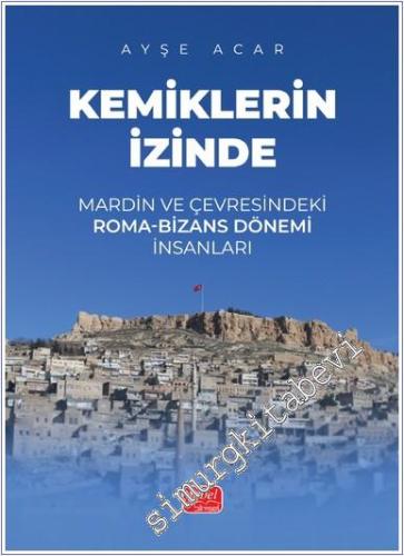 Kemiklerin İzinde - Mardin ve Çevresindeki Roma-Bizans Dönemi İnsanları -        2025