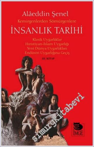 Kemirgenlerden Sömürgenlere İnsanlık Tarihi III. Kitap Klasik Uygarlıklar Hıristiyan-İslam Uygarlığı Yeni Dünya Uygarlıkları Endüstri Uygarlığına Geçiş -        2024