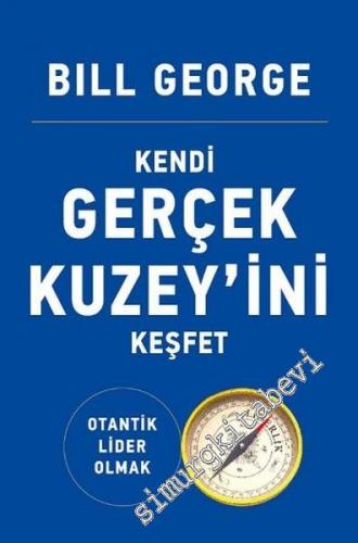 Kendi Gerçek Kuzey'ini Keşfet: Otantik Lider Olmak -