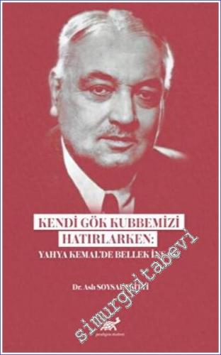 Kendi Gök Kubbemizi Hatırlarken: Yahya Kemal'de Bellek İnşası -        2022