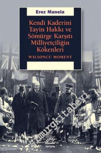 Kendi Kaderini Tayin Hakkı ve Sömürge Karşıtı Milliyetçiliğin Kökenleri : Wilsoncu Moment -