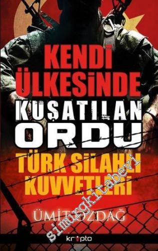 Kendi Ülkesinde Kuşatılan Ordu Türk Silahlı Kuvvetleri -
