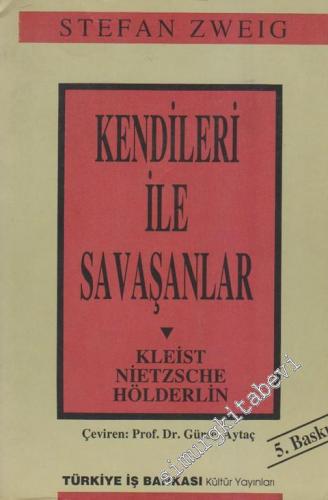 Kendileri ile Savaşanlar Kleist Nietzsche Hölderlin - Dünya Fikir Mimarları 1 -