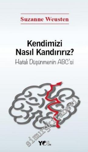 Kendimizi Nasıl Kandırırız? Hatalı Düşünmenin ABC'si