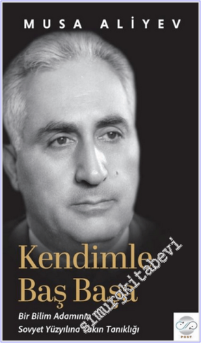 Kendimle Baş Başa : Bir Bilim Adamının Sovyet Yüzyılına Yakın Tanıklığı -