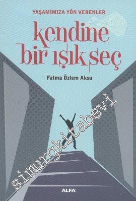 Kendine Bir Işık Seç: Yaşamımıza Yön Verenler -