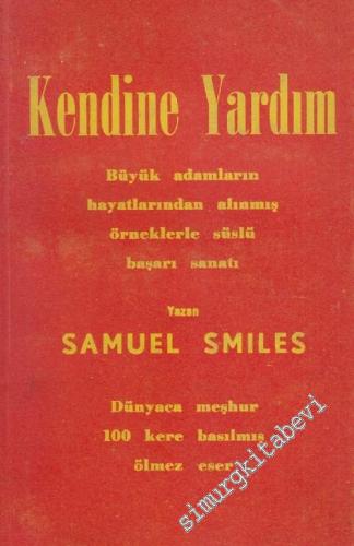 Kendine Yardım: Kendi Kendini Yetiştirmiş Büyük Adamların Hayat Hikaye