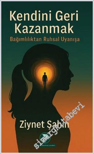 Kendini Geri Kazanmak : Bağımlılıktan Ruhsal Uyanışa -        2025