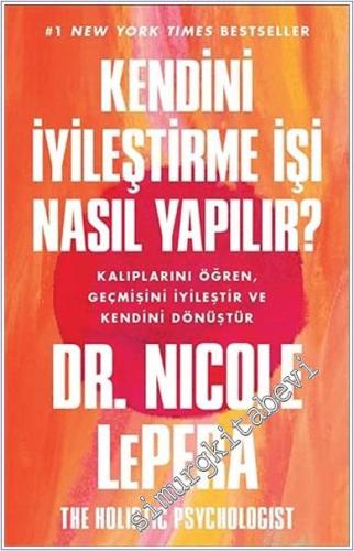 Kendini İyileştirme İşi Nasıl Yapılır : Kalıplarını Öğren Geçmişini İyileştir ve Kendini Dönüştür - 2021