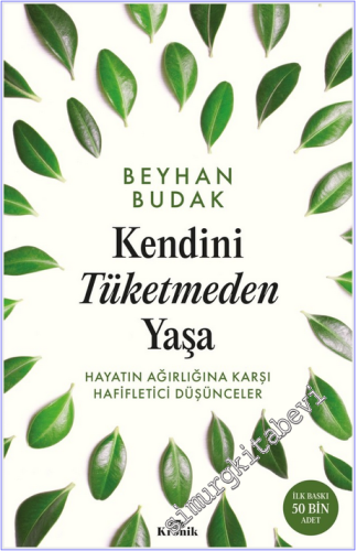 Kendini Tüketmeden Yaşa: Hayatın Ağırlığına Karşı Hafifletici Düşüncel