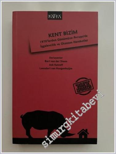 Kent Bizim: 1970'lerden Günümüze Avrupa'da İşgalevcilik ve Otonom Hareketler -        2016