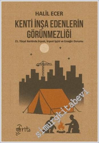 Kenti İnşa Edenlerin Görünmezliği : 21. Yüzyıl Kentinde İnşaat İnşaat İşçisi ve Emeğin Durumu -        2025