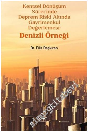 Kentsel Dönüşüm Sürecinde Deprem Riski Altında Gayrimenkul Değerlemesi: Denizli Örneği -        2023