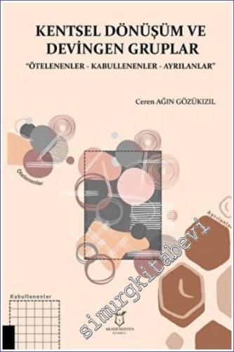 Kentsel Dönüşüm ve Devingen Gruplar : Ötelenenler Kabullenenler Ayrılanlar -        2022