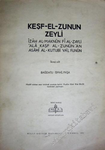 Keşf-El-Zunun Zeyli - İzâh Al-Maknûn Fi Al-Zayli 'alâ Kaşf Al-Zunûn 'an Asâmi Al-Kutubi Va'l Funûn Cilt: 2 -