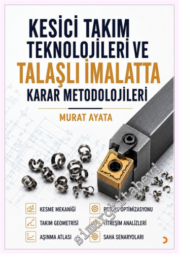 Kesici Takım Teknolojileri ve Talaşlı İmalatta Karar Metodolojileri -