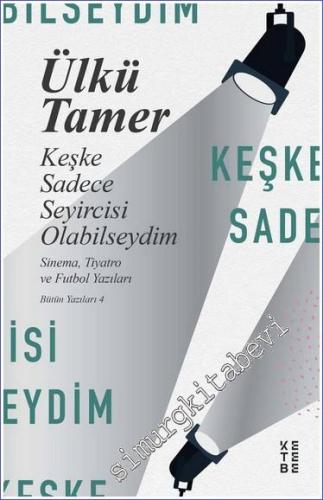 Keşke Sadece Seyircisi Olabilseydim - Sinema Tiyatro ve Futbol Yazıları - Bütün Yazıları 4 -        2023