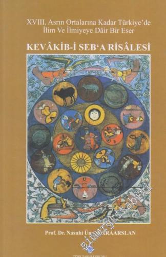 Kevâkib-i Seb'a Risalesi: 18. Asrın Ortalarına Kadar Türkiye'de İlim ve İlmiyeye Dair Bir Eser CİLTLİ -        2015