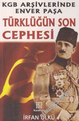 KGB Arşivlerinde Enver Paşa: Türklüğün Son Cephesi