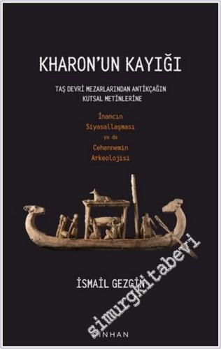 Kharon'un Kayığı : Taş Devri Mezarlarından Antikçağın Kutsal Metinlerine - İnancın Siyasallaşmasıya da Cehennemin Arkeolojisi -        2025