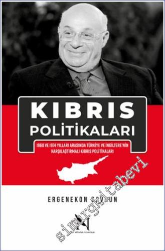 Kıbrıs Politikaları - 1960 ve 1974 Yılları Arasında Türkiye ve İngiltere'nin Karşılaştırmalı Kıbrıs Politikaları -        2024