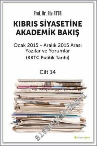 Kıbrıs Siyasetine Akademik Bakış - Cilt 14 : KKTC Politik Tarihi (Ocak 2015 Aralık 2015 Arası Yazılar ve Yorumlar ) -        2021