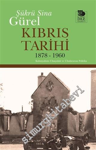 Kıbrıs Tarihi 1878 - 1960 : Kolonyalizm Ulusçuluk ve Uluslararası Poli
