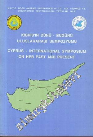 Kıbrıs'ın Dünü Bugünü Uluslararası Sempozyumu  = Cyprus - International Symposium on Her Past and Present  -