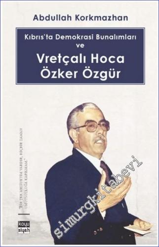 Kıbrıs'ta Demokrasi Bunalımları ve Vretçalı Hoca Özker Özgür -        2024