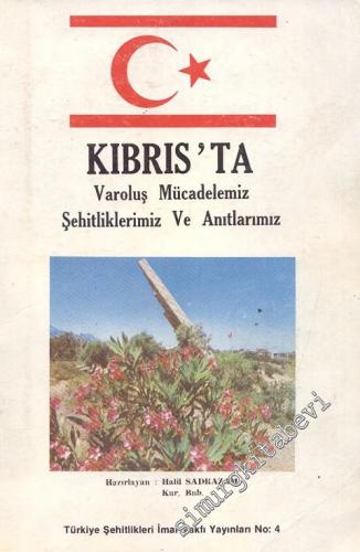 Kıbrıs'ta Varoluş Mücadelemiz Şehitliklerimiz ve Anıtlarımız  -