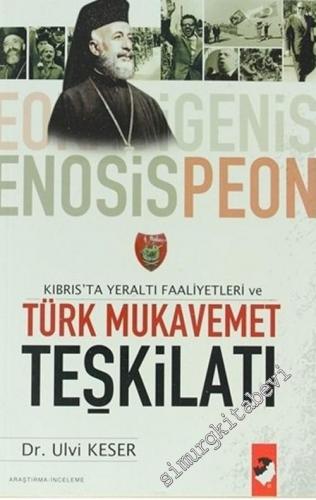 Kıbrıs'ta Yeraltı Faaliyetleri ve Türk Mukavemet Teşkilatı 1950 - 1963 -        2006