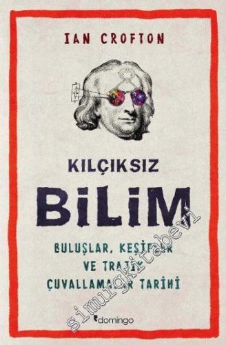 Kılçıksız Bilim: Buluşlar, Keşifler ve Trajik Çuvallamalar Tarihi -