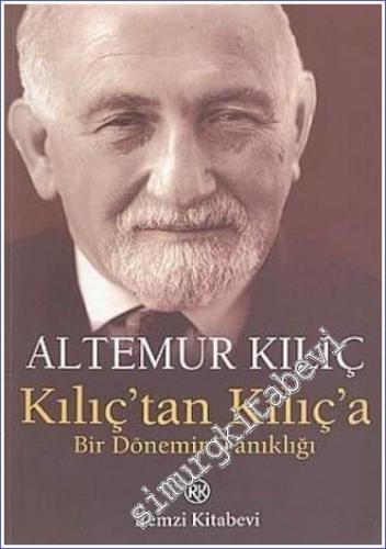Kılıç'tan Kılıç'a: Bir Dönemin Tanıklığı -        2005