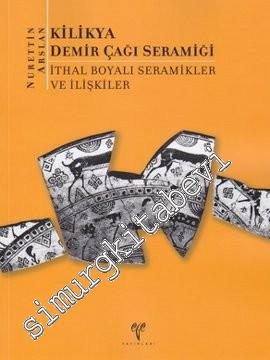 Kilikya Demir Çağı Seramiği: İthal Boyalı Seramikler ve İlişkiler -        2010