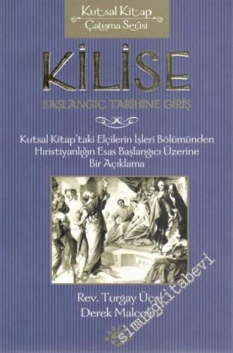 Kilise: Başlangıç Tarihine Giriş ( Kutsal Kitap'taki Elçilerin İşleri Bölümünden Hırisiyanlığın Esas Başlangıcı Üzerine Bir Açıklama ) -        2005