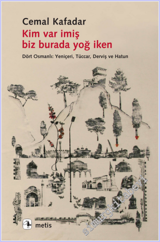 Kim Var İmiş Biz Burada Yoğ İken: Dört Osmanlı - Yeniçeri Tüccar Derviş ve Hatun  -
