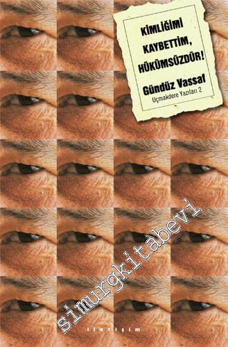 Kimliğimi Kaybettim Hükümsüzdür: Uçmakdere Yazıları 2 -
