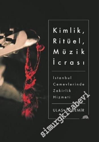 Kimlik, Ritüel, Müzik İcrası: İstanbul Cemevlerinde Zakirlik Hizmeti -