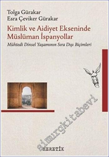 Kimlik ve Aidiyet Ekseninde Müslüman İspanyollar : Mühtedi Dinsel Yaşamının Sıra Dışı Biçimleri -        2023